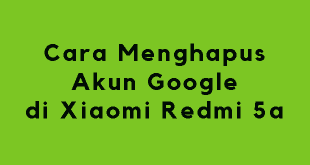 Cara Menghapus Akun Google di Xiaomi Redmi 5a